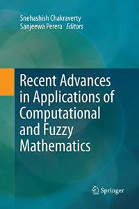 Recent Advances in Applications of Computational and Fuzzy Mathematics