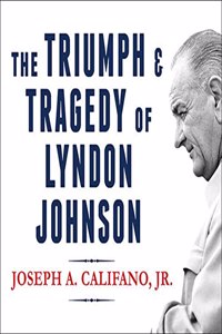 The Triumph and Tragedy of Lyndon Johnson