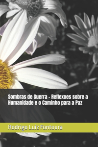 Sombras de Guerra - Reflexoes sobre a Humanidade e o Caminho para a Paz
