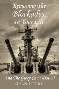 Removing The Blockades In Your Life: And The Glory Came Down!