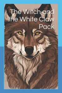 The Witch and the White Claw Pack