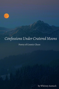 Confessions Under Cratered Moons