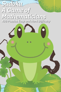 Sudoku A Game of Mathematicians 400 Puzzles Easy and Hard Difficulty