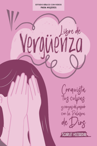 Libre de Vergüenza - Estudio Bíblico Para Mujeres Con Videos