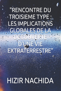 Rencontre Du Troisieme Type: Les Implications Globales de la Decouverte d'Une Vie Extraterrestre