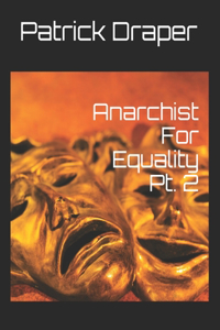 Anarchist For Equality Pt. 2