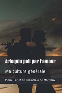 Arlequin poli par l'amour: Ma culture générale