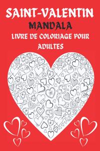 Saint-Valentin Mandala Livre De Coloriage Pour Adultes: Livre De Coloriage Anti-Stress Pour Adultes 50 Mandala motifs - thème de l'Amour, les Coeurs, la Saint-Valentin. Cadeau idéal pour l'être aimé avec 