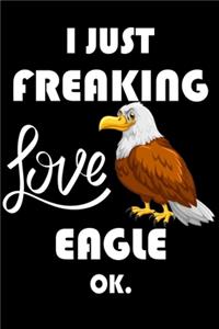 I Just Freaking Love Eagle Ok.