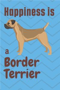 Happiness is a Border Terrier