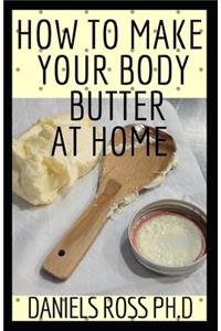 How to Make Your Body Butter at Home