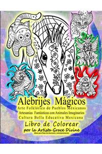 Alebrijes Mágicos Arte Folklórico de Pueblos Méxicanos Artesanias Fantásticas con Animales Imaginarios Cultura Bella Educativa Mexicana Libro de Colorear por la Artista Grace Divine