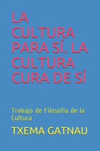 La Cultura Para Sí. La Cultura Cura de Sí