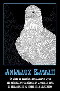 Animaux Kawaii - Un livre de coloriage pour adultes avec des animaux super mignons et adorables pour le soulagement du stress et la relaxation