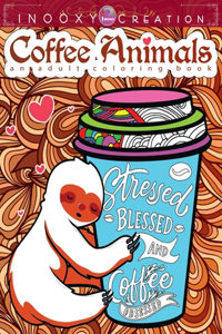 Stressed Blessed & Coffee Obsessed- Coffee Animals Adult Coloring Book