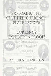 Steenerson's Exploring the Certified Currency Plate Proofs