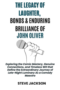 The Legacy of Laughter, Bonds & Enduring Brilliance of John Oliver