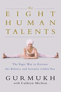 The Eight Human Talents: The Yoga Way to Restore Balance and Serenity: The Yogic Way to Restore Balance and Serenity within You