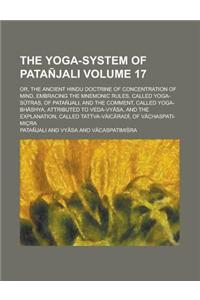 The Yoga-System of Patanjali, Or, the Ancient Hindu Doctrine of Concentration of Mind (Volume 17); Embracing the Mnemonic Rules, Called