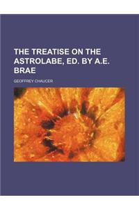 The Treatise on the Astrolabe, Ed. by A.E. Brae