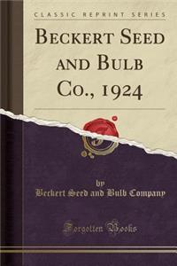 Beckert Seed and Bulb Co., 1924 (Classic Reprint)