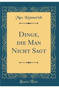 Dinge, die Man Nicht Sagt (Classic Reprint)