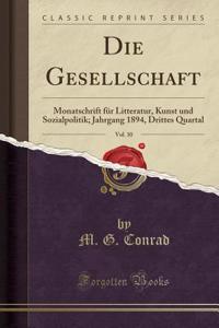 Die Gesellschaft, Vol. 10: Monatschrift FÃ¼r Litteratur, Kunst Und Sozialpolitik; Jahrgang 1894, Drittes Quartal (Classic Reprint)