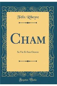 Cham: Sa Vie Et Son Oeuvre (Classic Reprint)