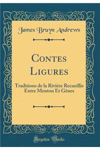 Contes Ligures: Traditions de la Rivière Recueillis Entre Menton Et Gênes (Classic Reprint)