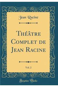 Théâtre Complet de Jean Racine, Vol. 2 (Classic Reprint)