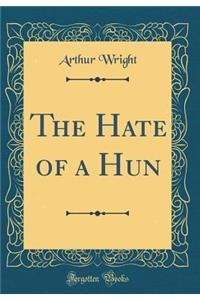 The Hate of a Hun (Classic Reprint)