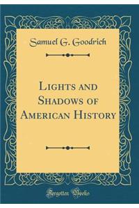 Lights and Shadows of American History (Classic Reprint)