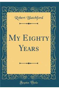My Eighty Years (Classic Reprint)