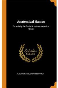 Anatomical Names: Especially the Basle Nomina Anatomica (Bna)