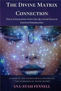 The Divine Matrix Connection. Total Integration with the Quantum Field of Infinite Possibilities. Scientific Overview