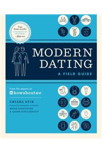 Modern Dating: A Field Guide: A Field Guide