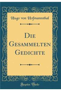 Die Gesammelten Gedichte (Classic Reprint)