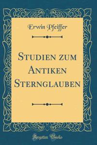 Studien Zum Antiken Sternglauben (Classic Reprint)