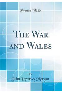 The War and Wales (Classic Reprint)