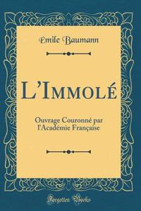 L'Immolï¿½: Ouvrage Couronnï¿½ Par l'Acadï¿½mie Franï¿½aise (Classic Reprint)