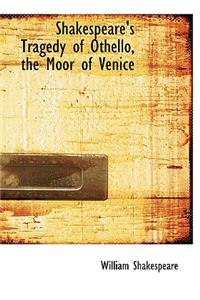 Shakespeare's Tragedy of Othello, the Moor of Venice