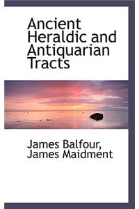 Ancient Heraldic and Antiquarian Tracts