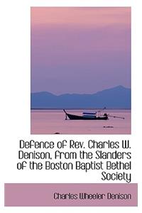 Defence of REV. Charles W. Denison, from the Slanders of the Boston Baptist Bethel Society