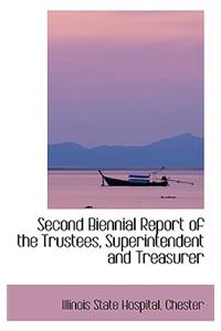 Second Biennial Report of the Trustees, Superintendent and Treasurer