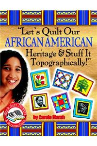 Lets Quilt Our African American Heritage & Stuff It Topographically!