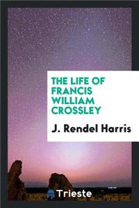 The Life of Francis William Crossley