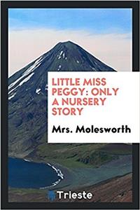 LITTLE MISS PEGGY: ONLY A NURSERY STORY