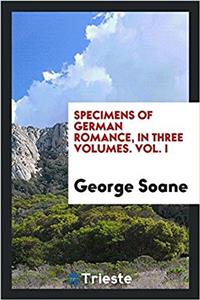 Specimens of German Romance, in Three Volumes. Vol. I