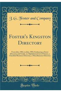 Foster's Kingston Directory: From July, 1902, to July, 1903; Embracing a Street Directory and Guide, an Alphabetical List of Names, a Classified Business Directory, a Miscellaneous Directory (Classic Reprint)