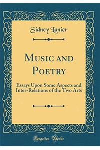 Music and Poetry: Essays Upon Some Aspects and Inter-Relations of the Two Arts (Classic Reprint)